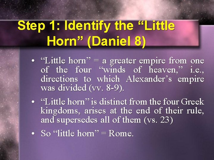 Step 1: Identify the “Little Horn” (Daniel 8) • “Little horn” = a greater