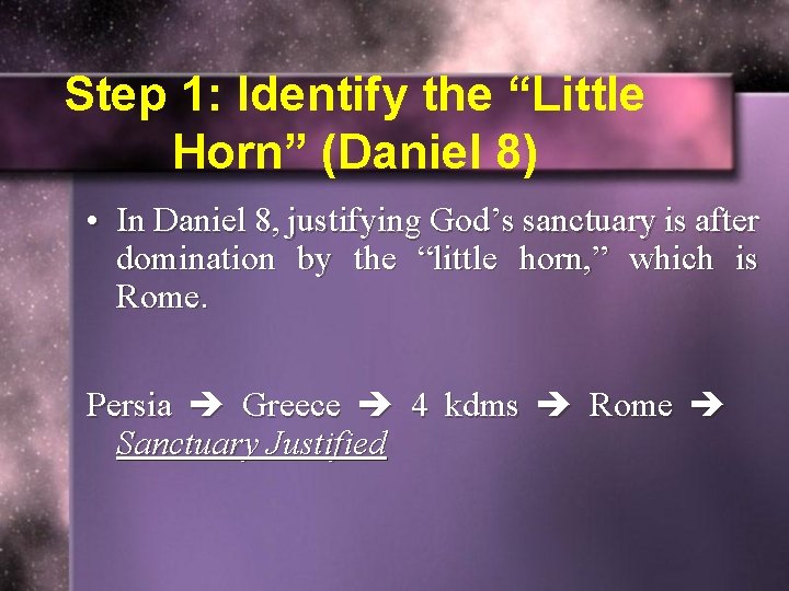 Step 1: Identify the “Little Horn” (Daniel 8) • In Daniel 8, justifying God’s