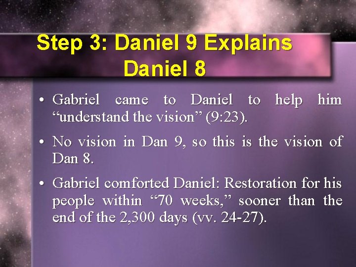 Step 3: Daniel 9 Explains Daniel 8 • Gabriel came to Daniel to help