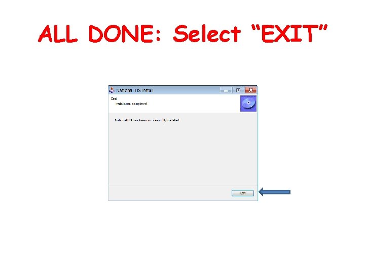 ALL DONE: Select “EXIT” 
