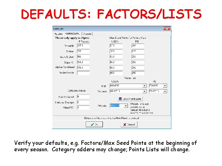 DEFAULTS: FACTORS/LISTS Verify your defaults, e. g. Factors/Max Seed Points at the beginning of