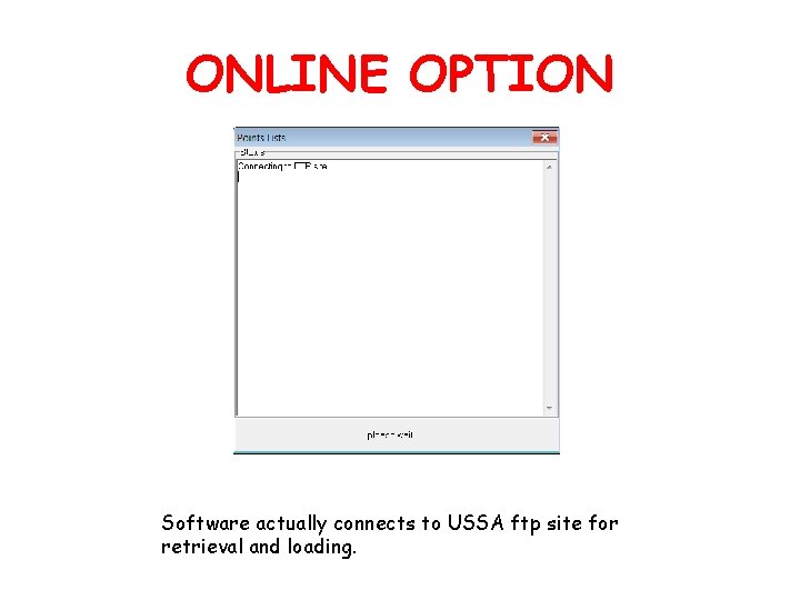 ONLINE OPTION Software actually connects to USSA ftp site for retrieval and loading. 