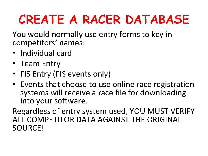 CREATE A RACER DATABASE You would normally use entry forms to key in competitors’