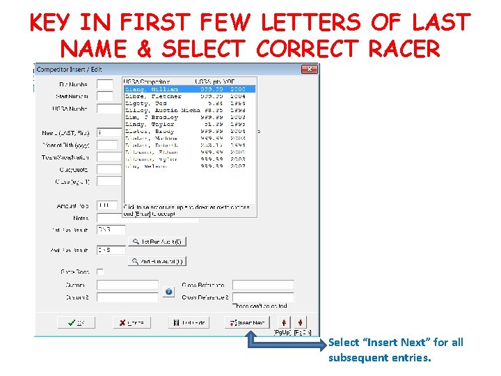 KEY IN FIRST FEW LETTERS OF LAST NAME & SELECT CORRECT RACER Select “Insert