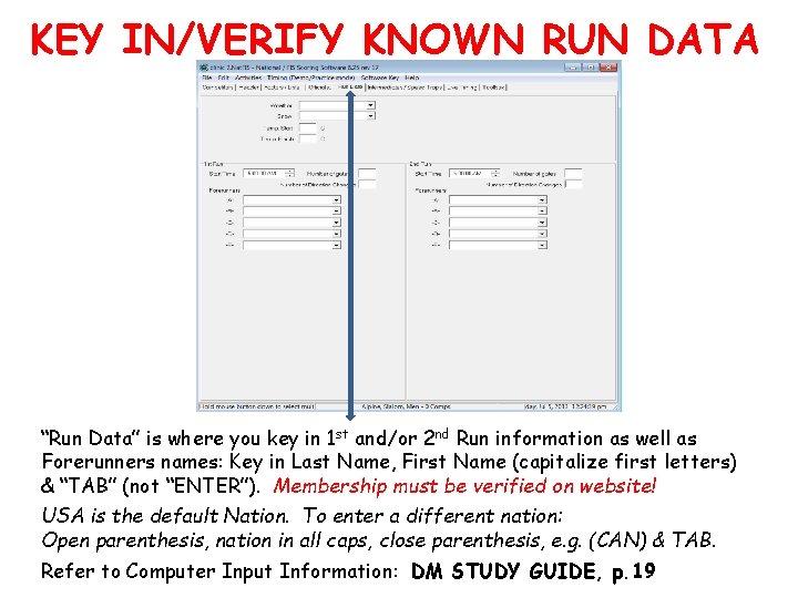 KEY IN/VERIFY KNOWN RUN DATA “Run Data” is where you key in 1 st