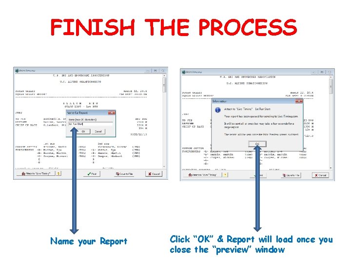 FINISH THE PROCESS Name your Report Click “OK” & Report will load once you