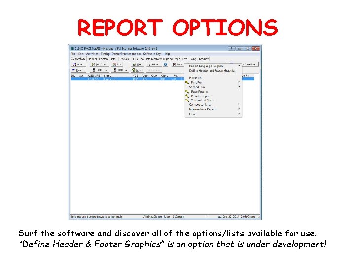 REPORT OPTIONS Surf the software and discover all of the options/lists available for use.