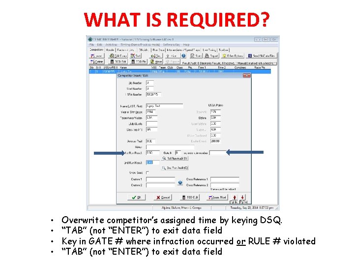 WHAT IS REQUIRED? • • Overwrite competitor’s assigned time by keying DSQ. “TAB” (not
