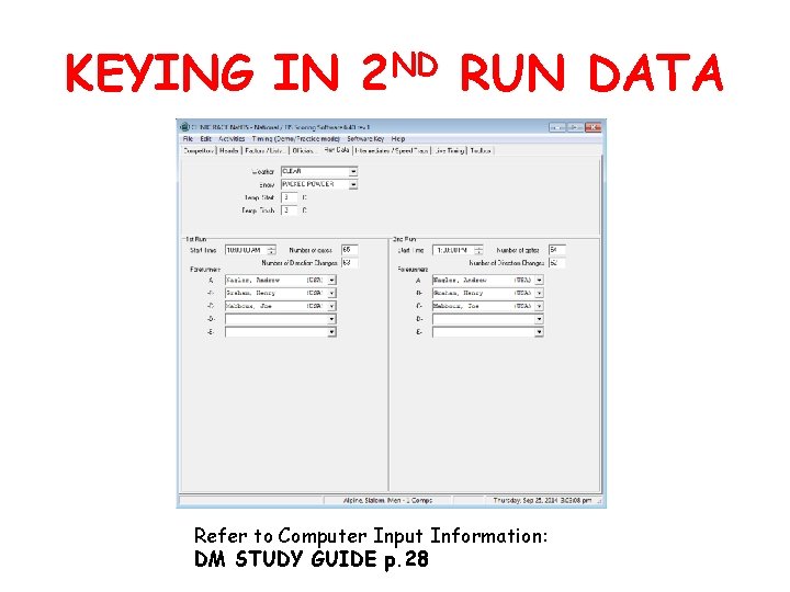 KEYING IN 2 ND RUN DATA Refer to Computer Input Information: DM STUDY GUIDE