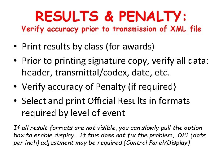 RESULTS & PENALTY: Verify accuracy prior to transmission of XML file • Print results