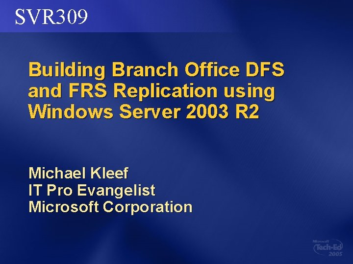 SVR 309 Building Branch Office DFS and FRS Replication using Windows Server 2003 R