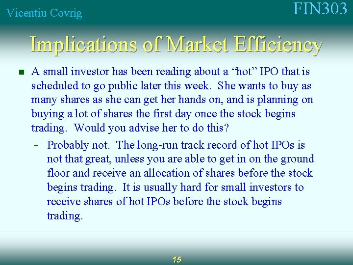 FIN 303 Vicentiu Covrig Implications of Market Efficiency n A small investor has been