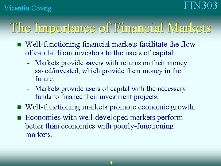 FIN 303 Vicentiu Covrig The Importance of Financial Markets n Well-functioning financial markets facilitate
