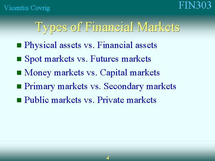 FIN 303 Vicentiu Covrig Types of Financial Markets Physical assets vs. Financial assets n