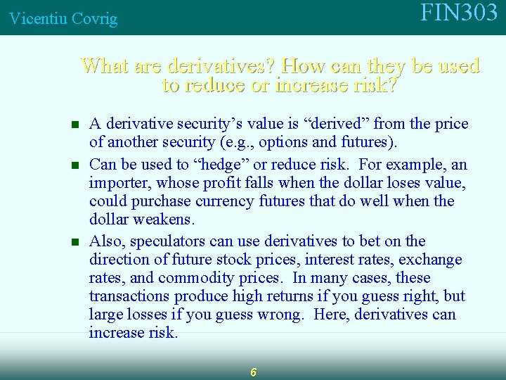 FIN 303 Vicentiu Covrig What are derivatives? How can they be used to reduce