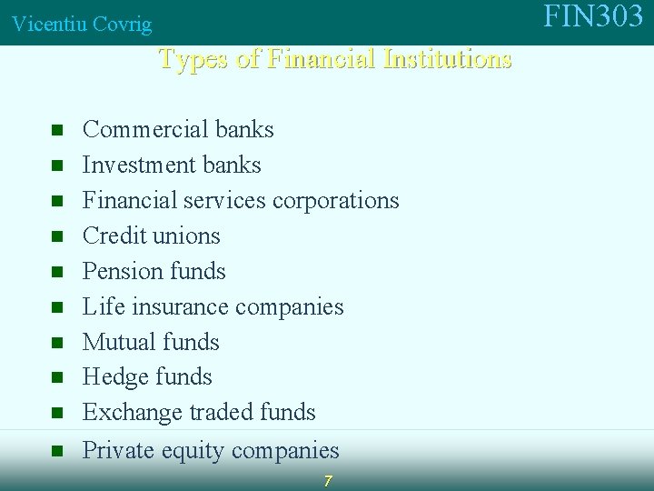 FIN 303 Vicentiu Covrig Types of Financial Institutions n n n n n Commercial