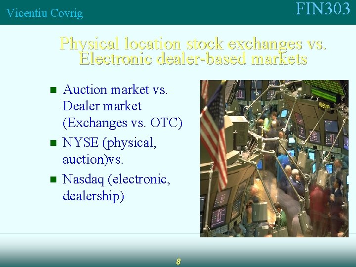 FIN 303 Vicentiu Covrig Physical location stock exchanges vs. Electronic dealer-based markets n n