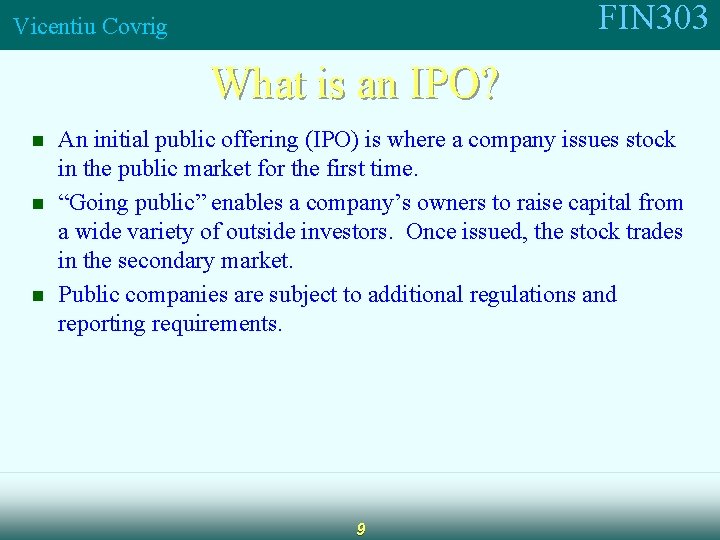 FIN 303 Vicentiu Covrig What is an IPO? n n n An initial public