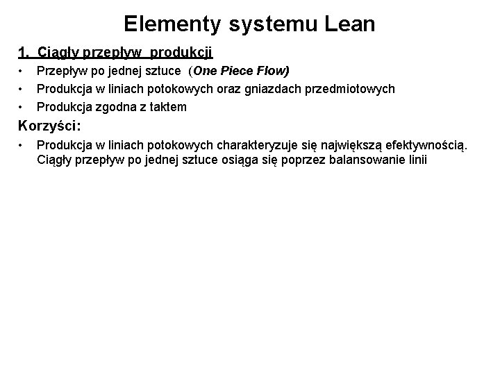 Elementy systemu Lean 1. Ciągły przepływ produkcji • • • Przepływ po jednej sztuce