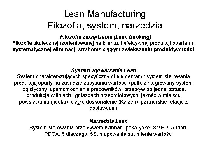 Lean Manufacturing Filozofia, system, narzędzia Filozofia zarządzania (Lean thinking) Filozofia skutecznej (zorientowanej na klienta)