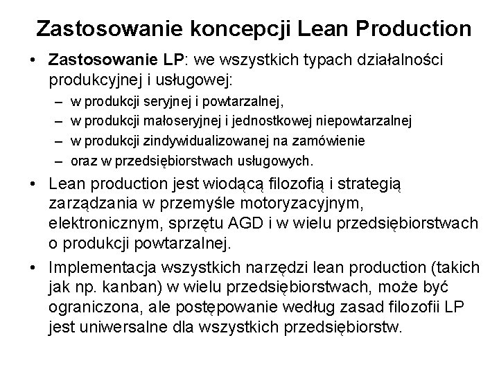 Zastosowanie koncepcji Lean Production • Zastosowanie LP: we wszystkich typach działalności produkcyjnej i usługowej: