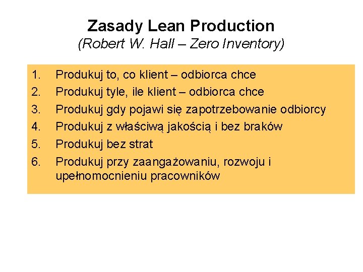 Zasady Lean Production (Robert W. Hall – Zero Inventory) 1. 2. 3. 4. 5.