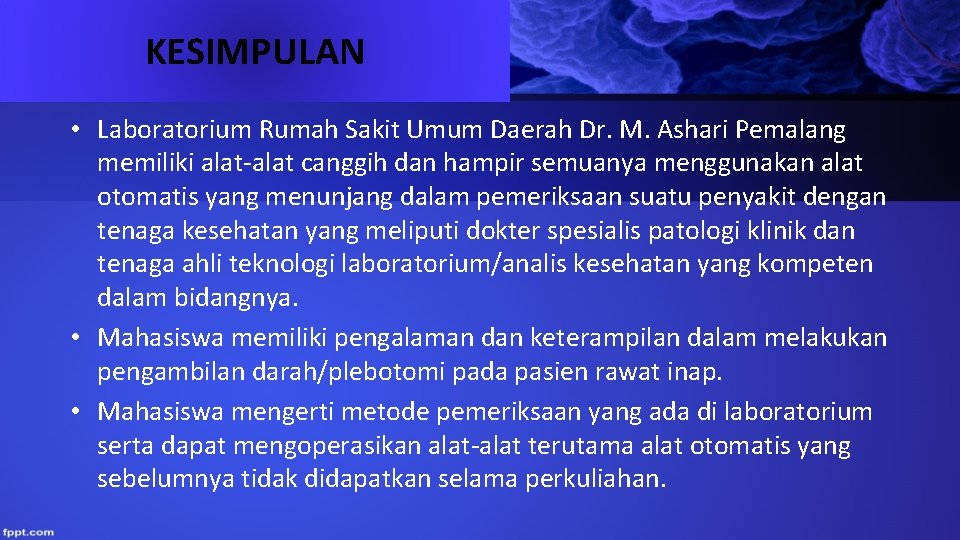 KESIMPULAN • Laboratorium Rumah Sakit Umum Daerah Dr. M. Ashari Pemalang memiliki alat-alat canggih KESIMPULAN • Laboratorium Rumah Sakit Umum Daerah Dr. M. Ashari Pemalang memiliki alat-alat canggih