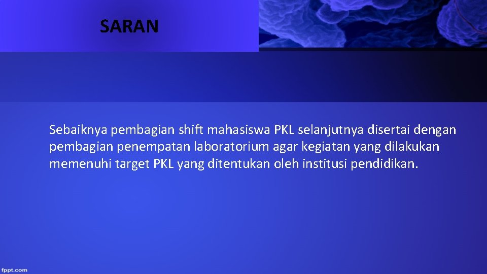 SARAN Sebaiknya pembagian shift mahasiswa PKL selanjutnya disertai dengan pembagian penempatan laboratorium agar kegiatan SARAN Sebaiknya pembagian shift mahasiswa PKL selanjutnya disertai dengan pembagian penempatan laboratorium agar kegiatan