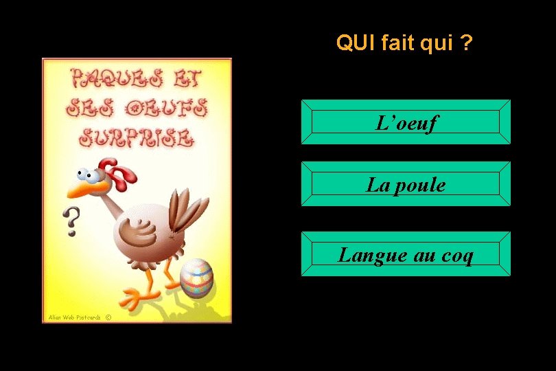 QUI fait qui ? L’oeuf La poule Langue au coq 