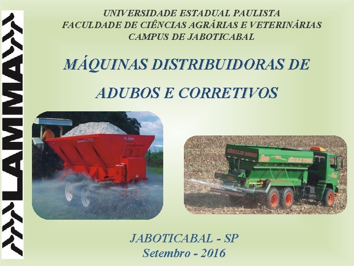 UNIVERSIDADE ESTADUAL PAULISTA FACULDADE DE CIÊNCIAS AGRÁRIAS E VETERINÁRIAS CAMPUS DE JABOTICABAL MÁQUINAS DISTRIBUIDORAS