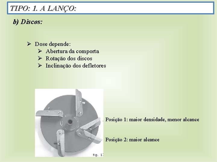 TIPO: 1. A LANÇO: b) Discos: Ø Dose depende: Ø Abertura da comporta Ø