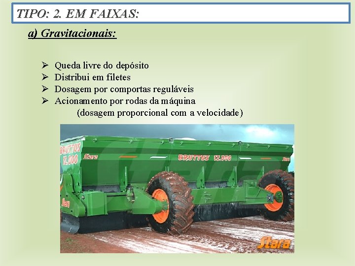 TIPO: 2. EM FAIXAS: a) Gravitacionais: Ø Ø Queda livre do depósito Distribui em