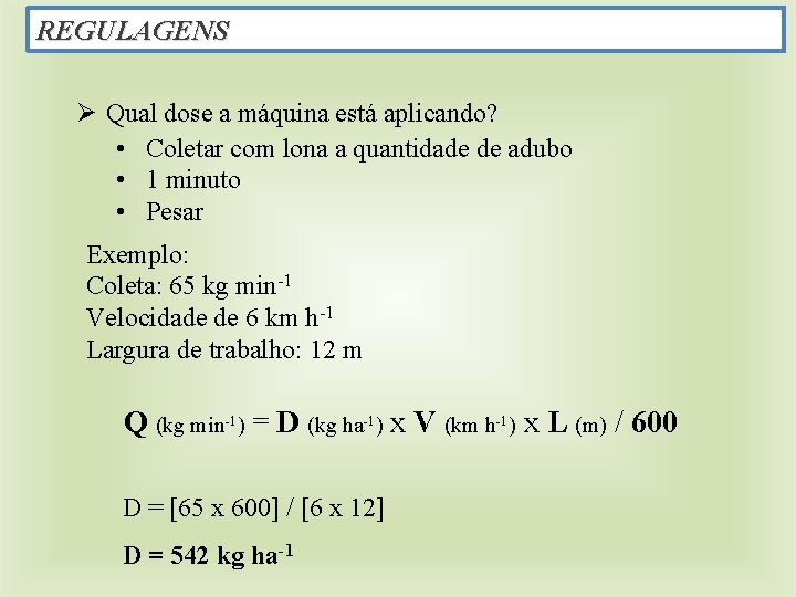 REGULAGENS Ø Qual dose a máquina está aplicando? • Coletar com lona a quantidade