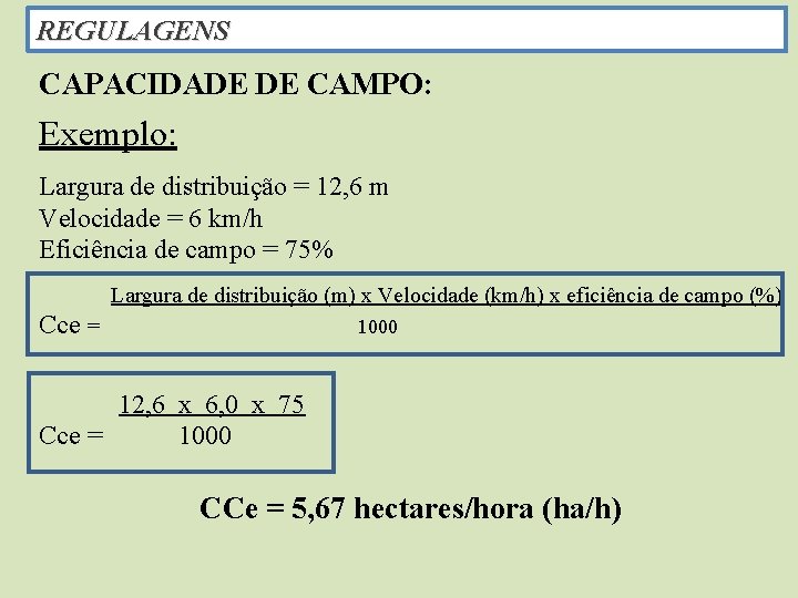 REGULAGENS CAPACIDADE DE CAMPO: Exemplo: Largura de distribuição = 12, 6 m Velocidade =