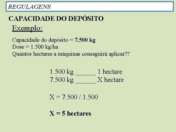 REGULAGENS CAPACIDADE DO DEPÓSITO Exemplo: Capacidade do depósito = 7. 500 kg Dose =
