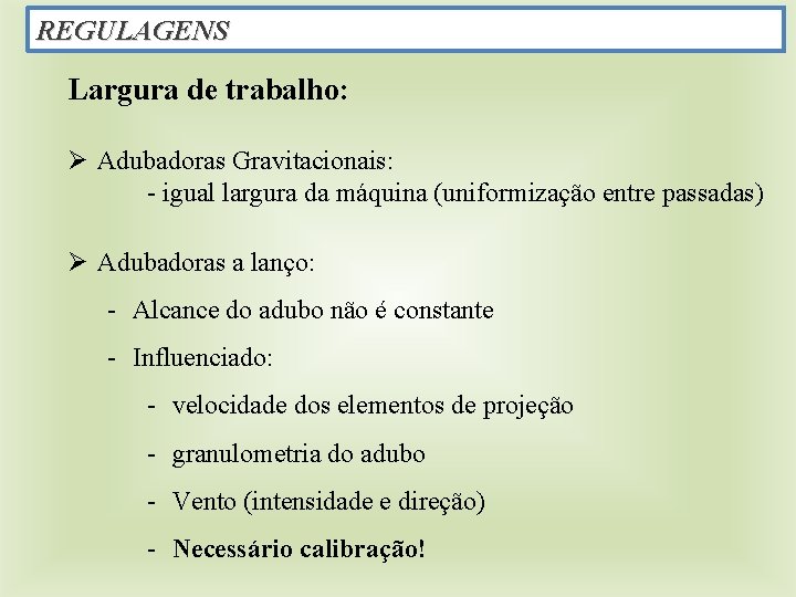 REGULAGENS Largura de trabalho: Ø Adubadoras Gravitacionais: - igual largura da máquina (uniformização entre