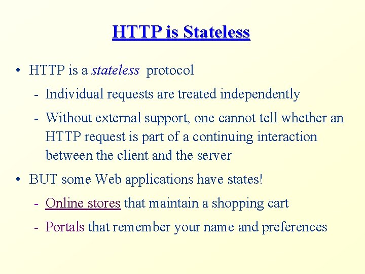 HTTP is Stateless • HTTP is a stateless protocol - Individual requests are treated