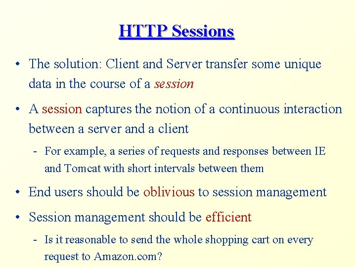 HTTP Sessions • The solution: Client and Server transfer some unique data in the