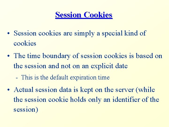 Session Cookies • Session cookies are simply a special kind of cookies • The