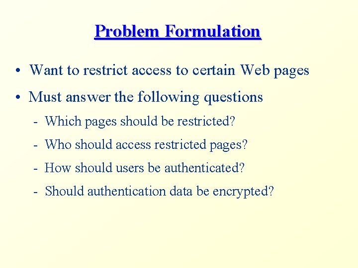 Problem Formulation • Want to restrict access to certain Web pages • Must answer