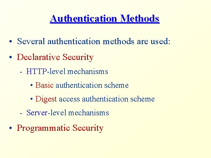 Authentication Methods • Several authentication methods are used: • Declarative Security - HTTP-level mechanisms