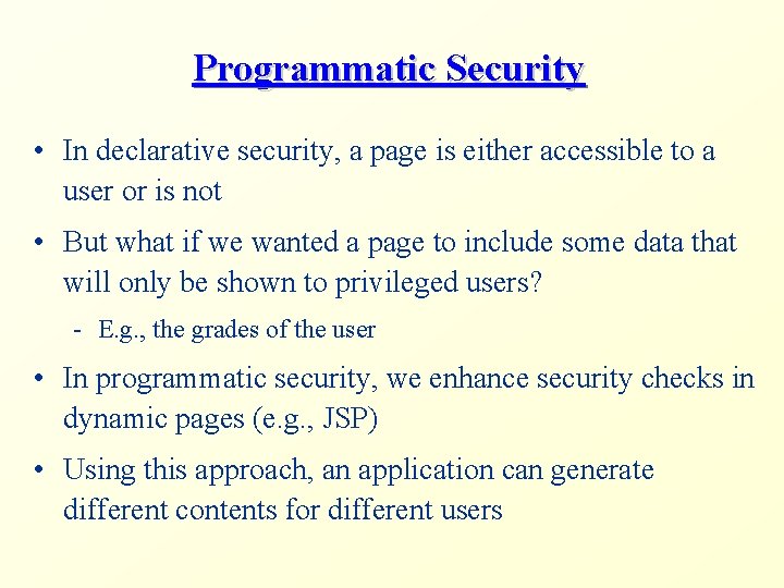 Programmatic Security • In declarative security, a page is either accessible to a user