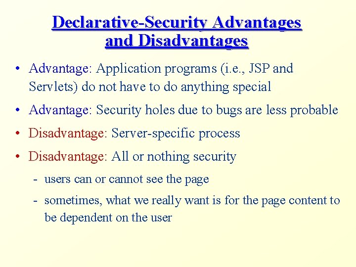 Declarative-Security Advantages and Disadvantages • Advantage: Application programs (i. e. , JSP and Servlets)