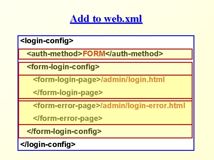 Add to web. xml <login-config> <auth-method>FORM</auth-method> <form-login-config> <form-login-page>/admin/login. html </form-login-page> <form-error-page>/admin/login-error. html </form-error-page> </form-login-config>