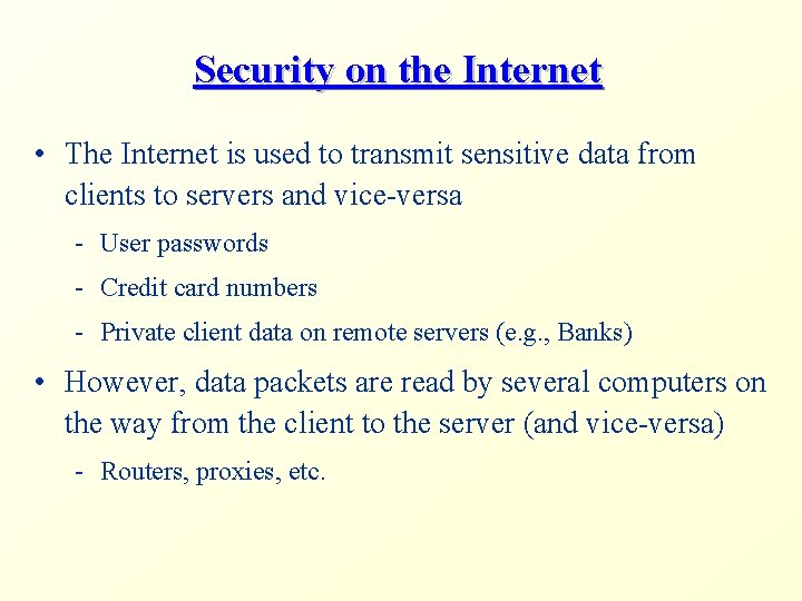 Security on the Internet • The Internet is used to transmit sensitive data from