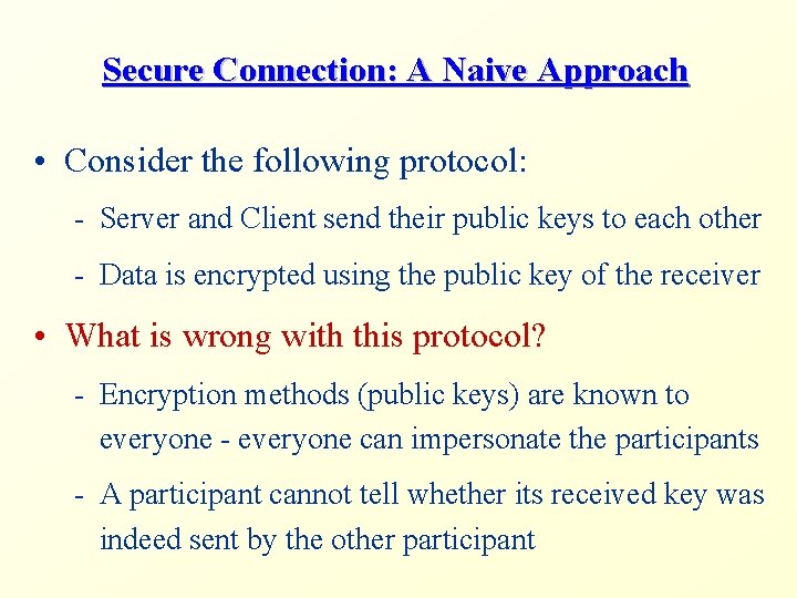 Secure Connection: A Naive Approach • Consider the following protocol: - Server and Client