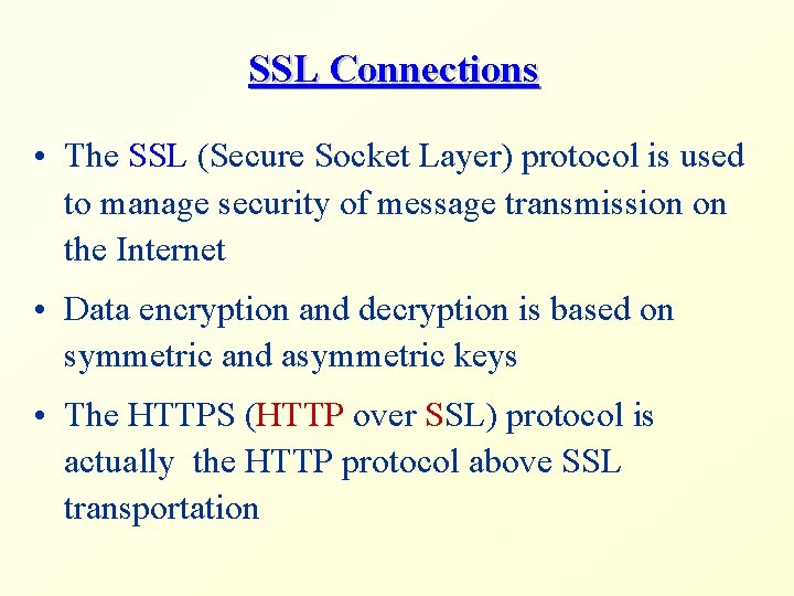 SSL Connections • The SSL (Secure Socket Layer) protocol is used to manage security