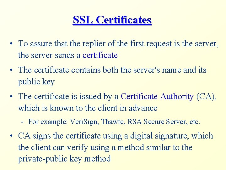 SSL Certificates • To assure that the replier of the first request is the