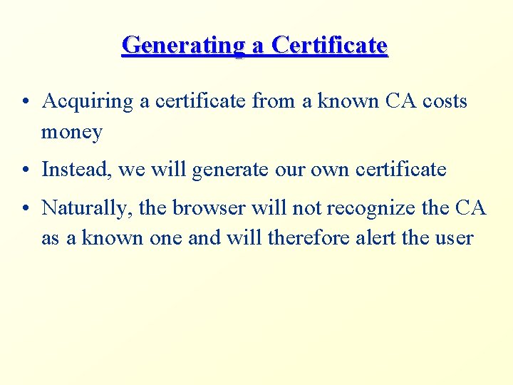 Generating a Certificate • Acquiring a certificate from a known CA costs money •
