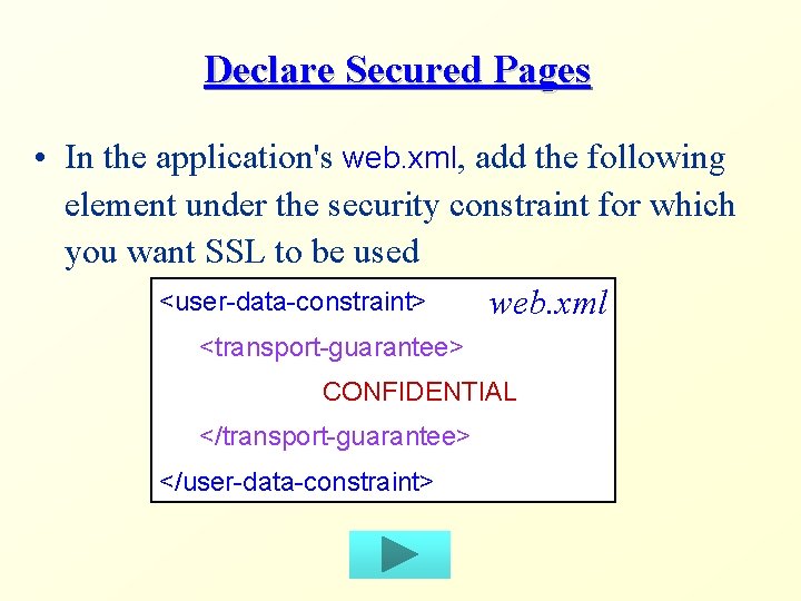 Declare Secured Pages • In the application's web. xml, add the following element under